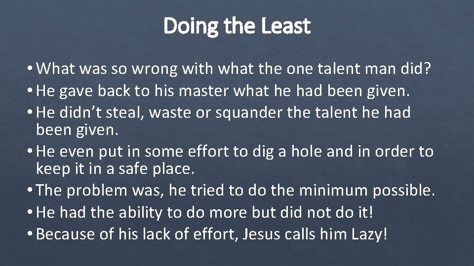 Doing the Least • What was so wrong with what the one talent man