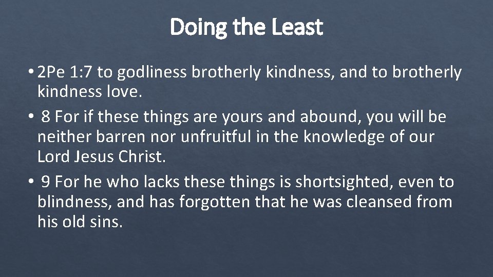 Doing the Least • 2 Pe 1: 7 to godliness brotherly kindness, and to