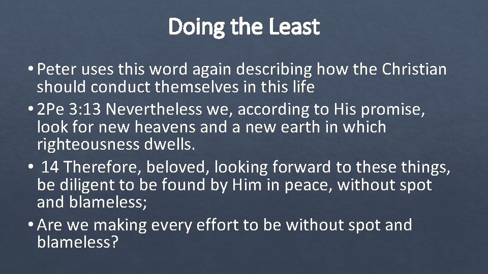Doing the Least • Peter uses this word again describing how the Christian should