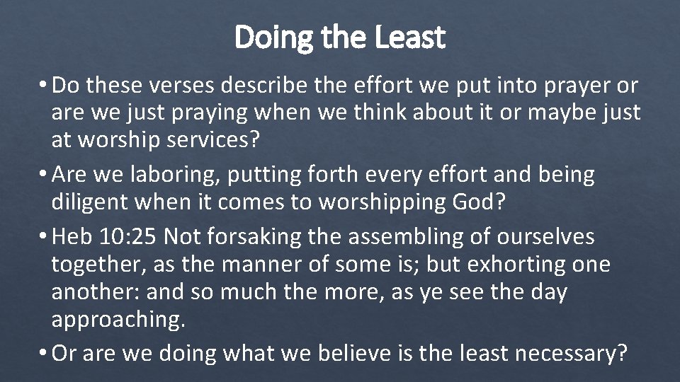 Doing the Least • Do these verses describe the effort we put into prayer