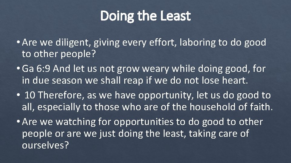 Doing the Least • Are we diligent, giving every effort, laboring to do good