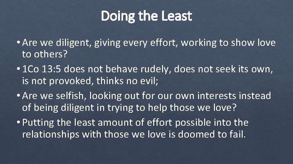 Doing the Least • Are we diligent, giving every effort, working to show love