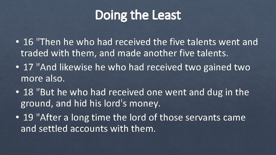 Doing the Least • 16 "Then he who had received the five talents went