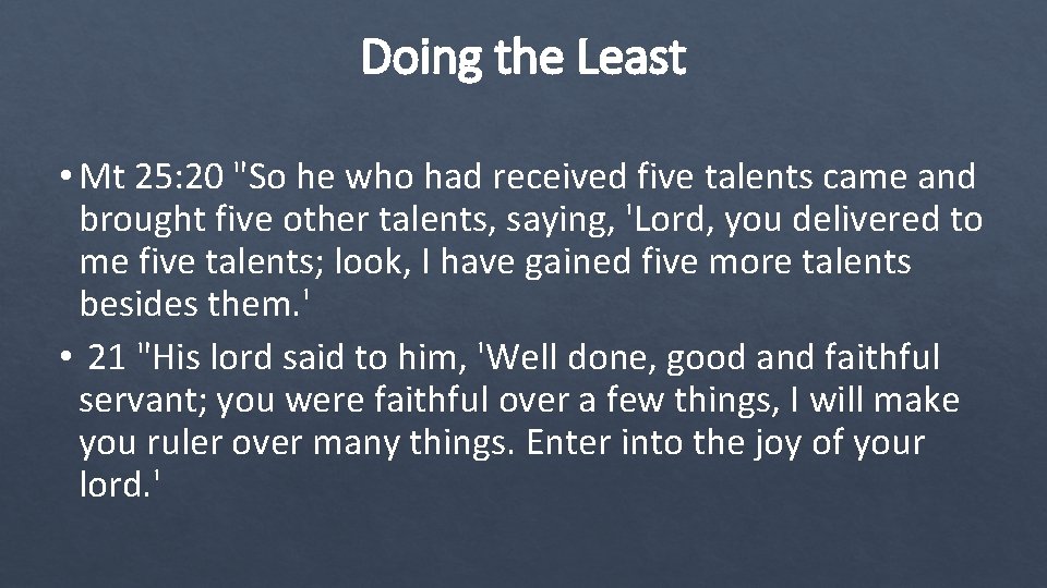 Doing the Least • Mt 25: 20 "So he who had received five talents