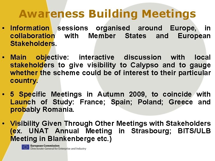 Awareness Building Meetings • Information sessions organised around Europe, in collaboration with Member States