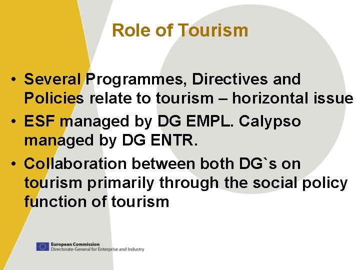 Role of Tourism • Several Programmes, Directives and Policies relate to tourism – horizontal