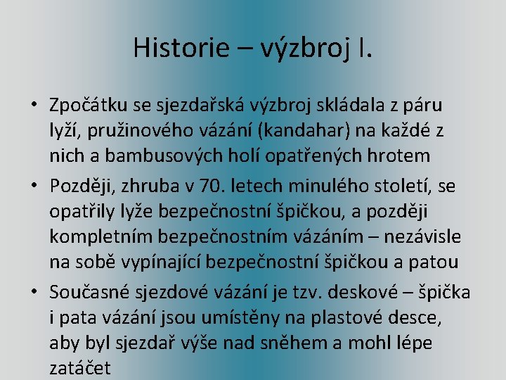 Historie – výzbroj I. • Zpočátku se sjezdařská výzbroj skládala z páru lyží, pružinového