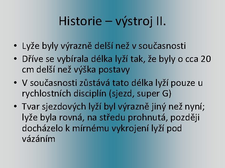 Historie – výstroj II. • Lyže byly výrazně delší než v současnosti • Dříve