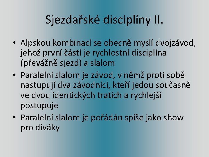 Sjezdařské disciplíny II. • Alpskou kombinací se obecně myslí dvojzávod, jehož první částí je