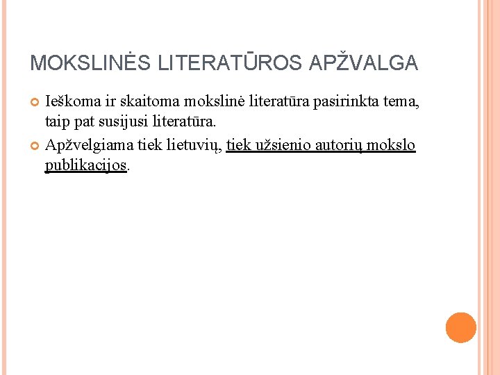 MOKSLINĖS LITERATŪROS APŽVALGA Ieškoma ir skaitoma mokslinė literatūra pasirinkta tema, taip pat susijusi literatūra.