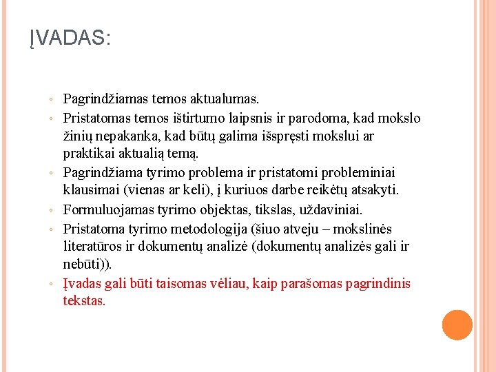 ĮVADAS: ◦ ◦ ◦ Pagrindžiamas temos aktualumas. Pristatomas temos ištirtumo laipsnis ir parodoma, kad