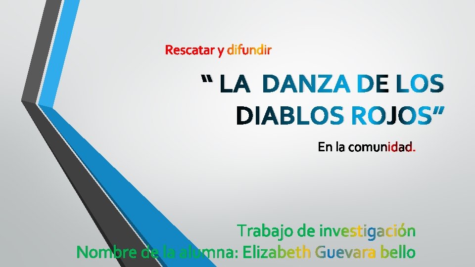 Rescatar y difundir “ LA DANZA DE LOS DIABLOS ROJOS” En la comunidad. Trabajo