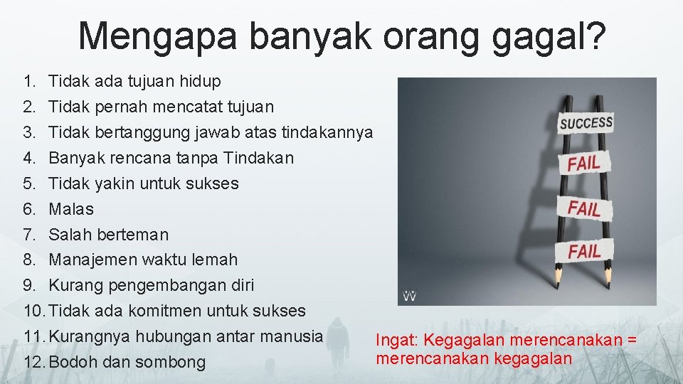 Mengapa banyak orang gagal? 1. Tidak ada tujuan hidup 2. Tidak pernah mencatat tujuan