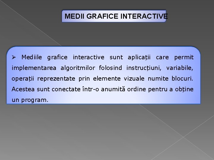 MEDII GRAFICE INTERACTIVE Ø Mediile grafice interactive sunt aplicații care permit implementarea algoritmilor folosind