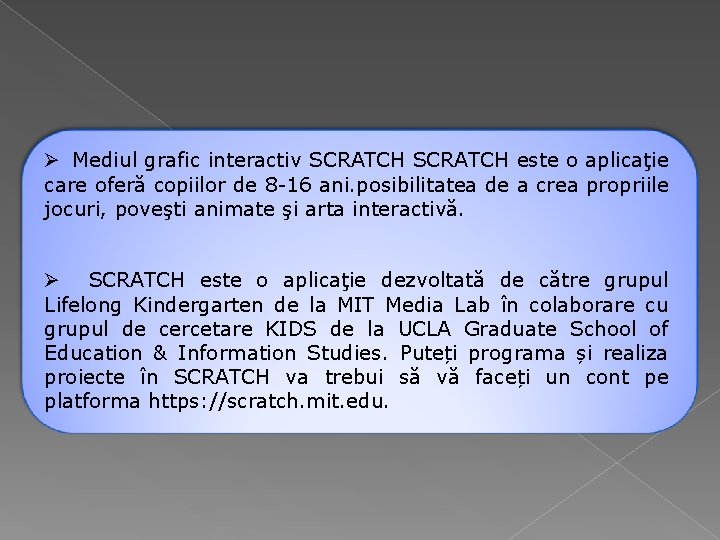 Ø Mediul grafic interactiv SCRATCH este o aplicaţie care oferă copiilor de 8 -16