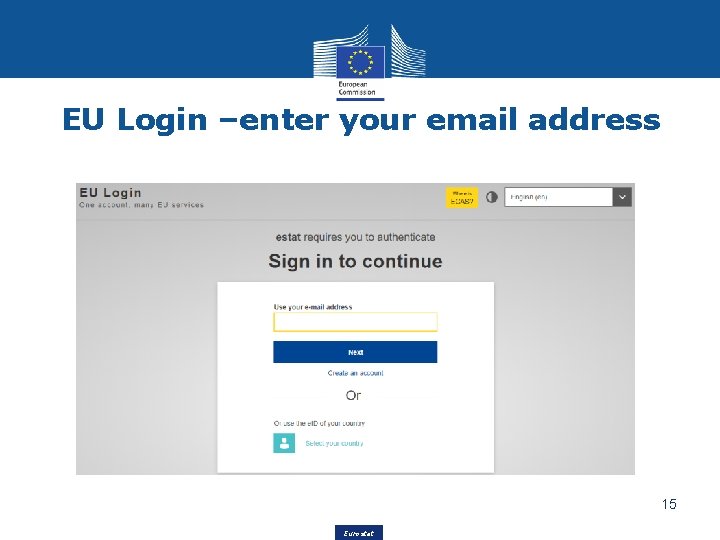 EU Login –enter your email address 15 Eurostat 