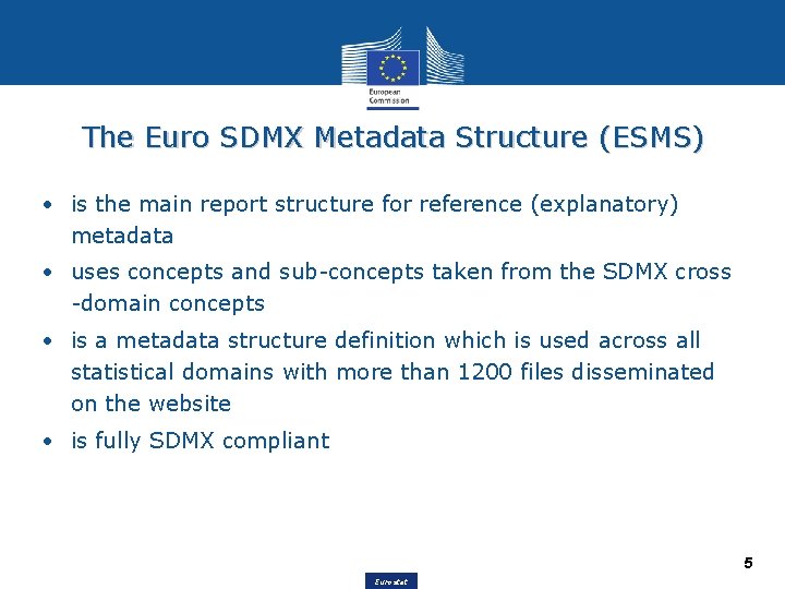 The Euro SDMX Metadata Structure (ESMS) • is the main report structure for reference