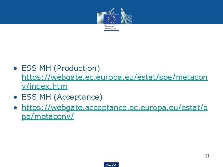 • ESS MH (Production) https: //webgate. ec. europa. eu/estat/spe/metacon v/index. htm • ESS