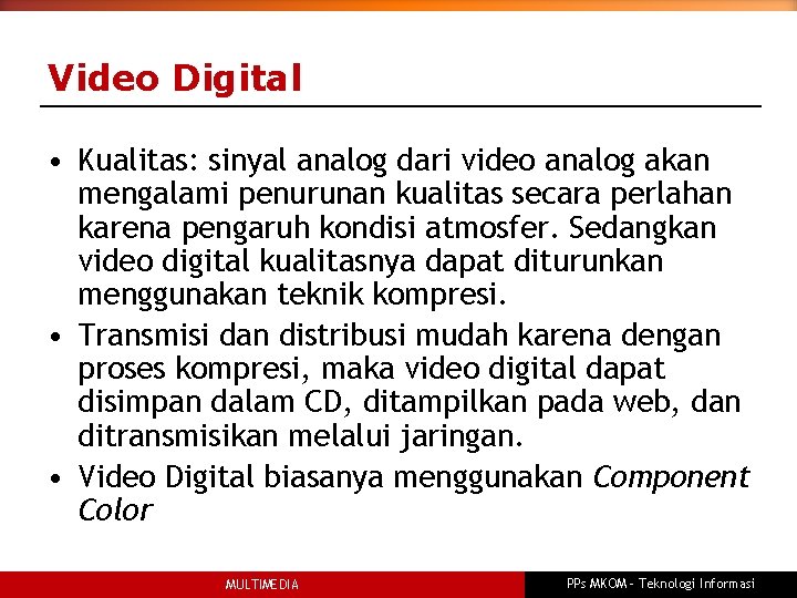 Video Digital • Kualitas: sinyal analog dari video analog akan mengalami penurunan kualitas secara