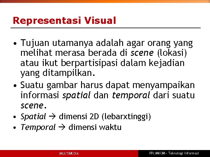 Representasi Visual • Tujuan utamanya adalah agar orang yang melihat merasa berada di scene