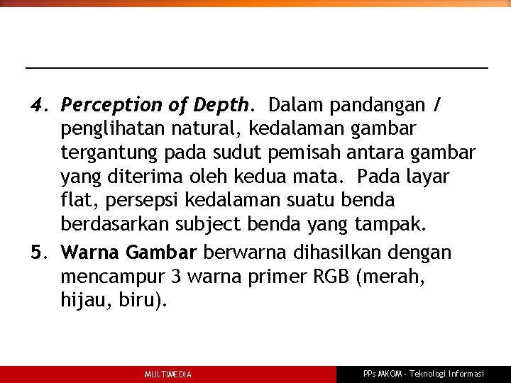 4. Perception of Depth. Dalam pandangan / penglihatan natural, kedalaman gambar tergantung pada sudut