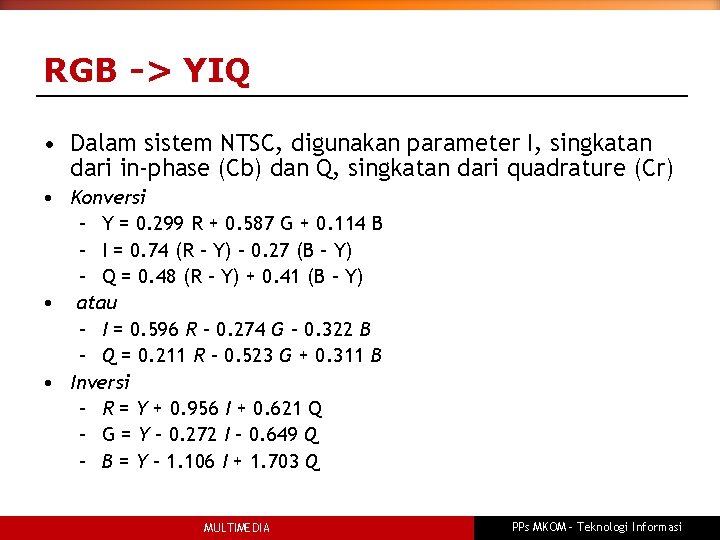 RGB -> YIQ • Dalam sistem NTSC, digunakan parameter I, singkatan dari in-phase (Cb)