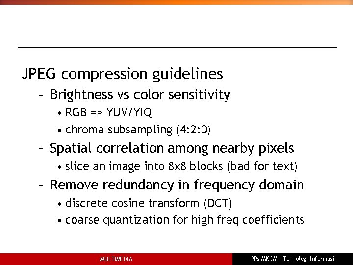 JPEG compression guidelines – Brightness vs color sensitivity • RGB => YUV/YIQ • chroma