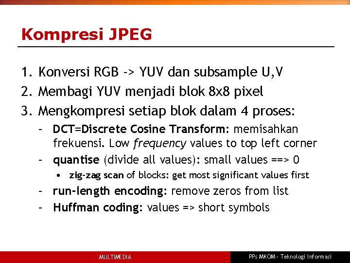 Kompresi JPEG 1. Konversi RGB -> YUV dan subsample U, V 2. Membagi YUV