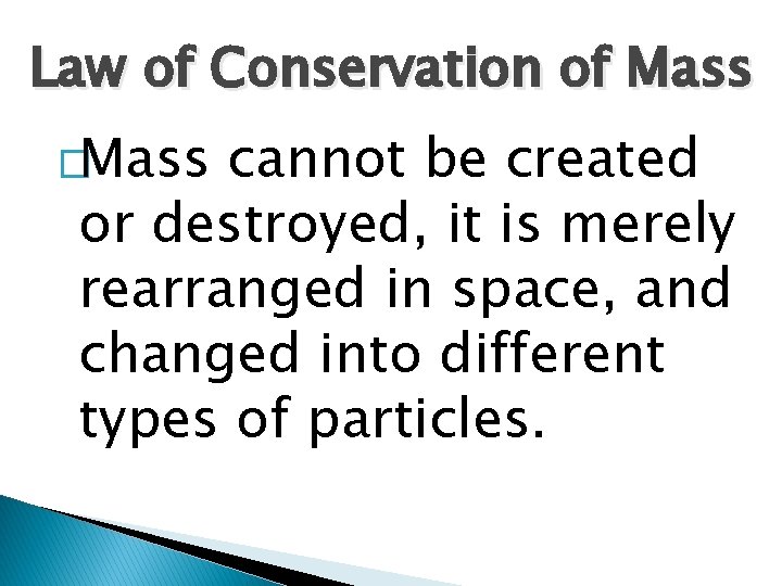 Law of Conservation of Mass �Mass cannot be created or destroyed, it is merely