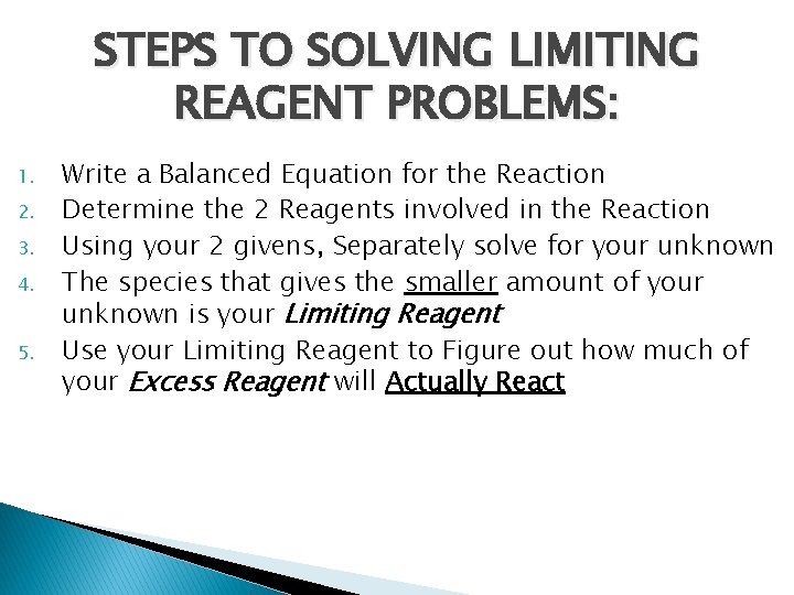 STEPS TO SOLVING LIMITING REAGENT PROBLEMS: 1. 2. 3. 4. 5. Write a Balanced