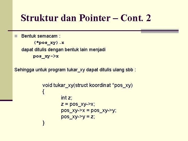 Struktur dan Pointer – Cont. 2 n Bentuk semacam : (*pos_xy). x dapat ditulis