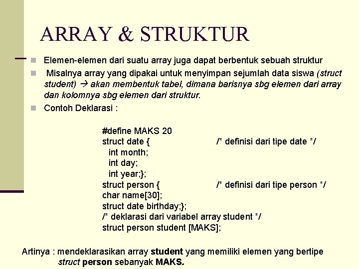 ARRAY & STRUKTUR n Elemen-elemen dari suatu array juga dapat berbentuk sebuah struktur Misalnya