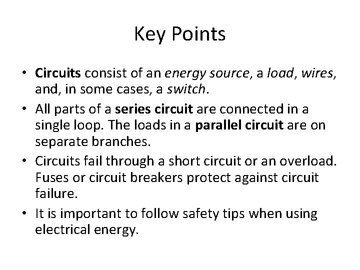 Key Points • Circuits consist of an energy source, a load, wires, and, in