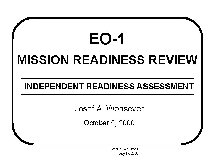 EO-1 MISSION READINESS REVIEW INDEPENDENT READINESS ASSESSMENT Josef A. Wonsever October 5, 2000 Josef