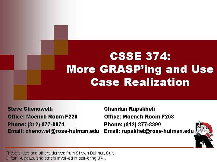 CSSE 374: More GRASP’ing and Use Case Realization Steve Chenoweth Office: Moench Room F