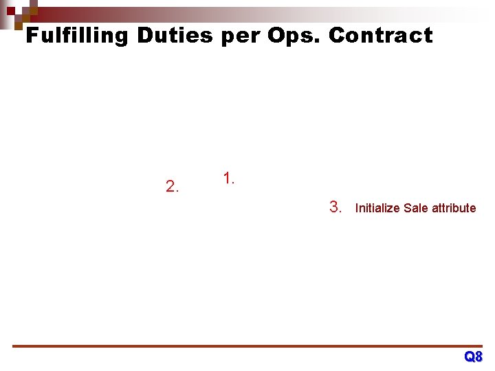 Fulfilling Duties per Ops. Contract 2. 1. 3. Initialize Sale attribute Q 8 