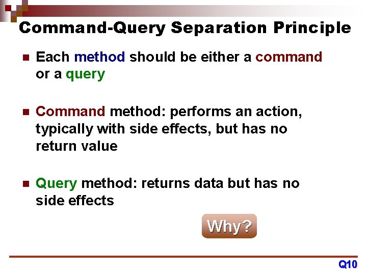 Command-Query Separation Principle n Each method should be either a command or a query