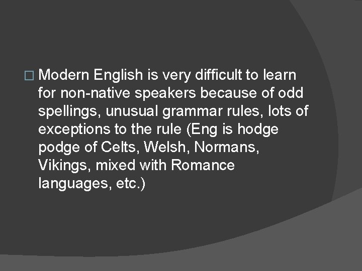 � Modern English is very difficult to learn for non-native speakers because of odd