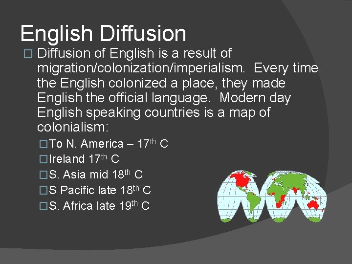 English Diffusion � Diffusion of English is a result of migration/colonization/imperialism. Every time the