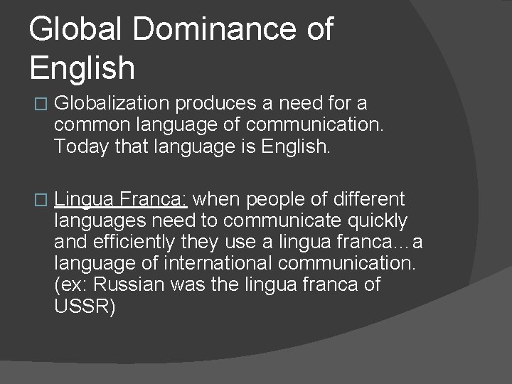 Global Dominance of English � Globalization produces a need for a common language of