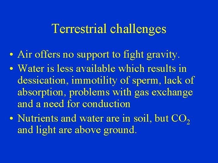 Terrestrial challenges • Air offers no support to fight gravity. • Water is less