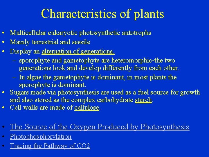 Characteristics of plants • Multicellular eukaryotic photosynthetic autotrophs • Mainly terrestrial and sessile •