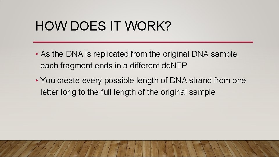 HOW DOES IT WORK? • As the DNA is replicated from the original DNA
