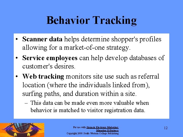 Behavior Tracking • Scanner data helps determine shopper's profiles allowing for a market-of-one strategy. Behavior Tracking • Scanner data helps determine shopper's profiles allowing for a market-of-one strategy.