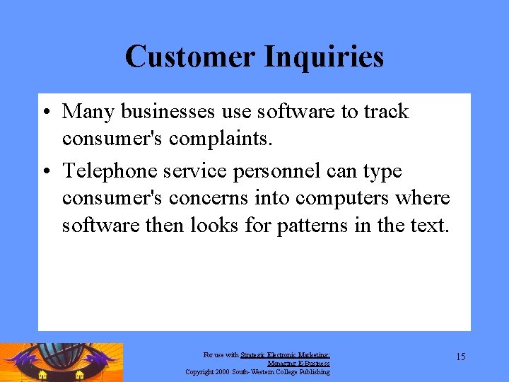 Customer Inquiries • Many businesses use software to track consumer's complaints. • Telephone service Customer Inquiries • Many businesses use software to track consumer's complaints. • Telephone service