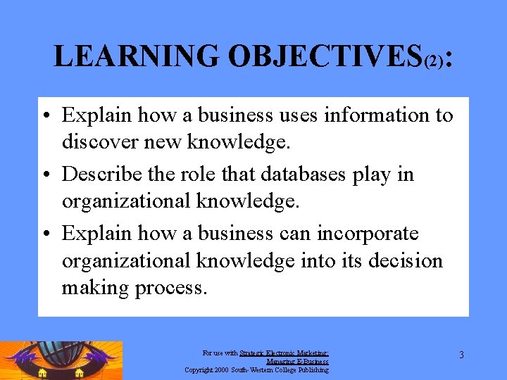 LEARNING OBJECTIVES(2): • Explain how a business uses information to discover new knowledge. • LEARNING OBJECTIVES(2): • Explain how a business uses information to discover new knowledge. •