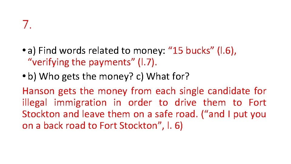 7. • a) Find words related to money: “ 15 bucks” (l. 6), “verifying