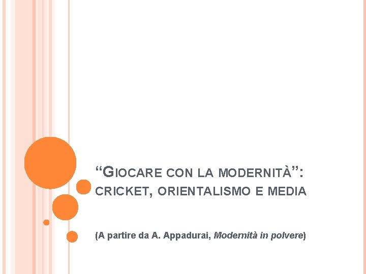 “GIOCARE CON LA MODERNITÀ”: CRICKET, ORIENTALISMO E MEDIA (A partire da A. Appadurai, Modernità