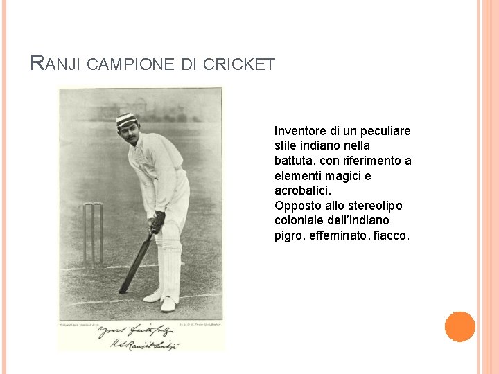 RANJI CAMPIONE DI CRICKET Inventore di un peculiare stile indiano nella battuta, con riferimento