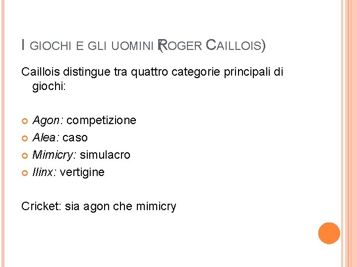 I GIOCHI E GLI UOMINI R ( OGER CAILLOIS) Caillois distingue tra quattro categorie